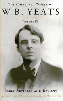 Paperback Collected Works of W.B. Yeats Volume IX: Early Articles and Reviews: Uncollected Articles and Reviews Written Between 1886 and 1900 Book