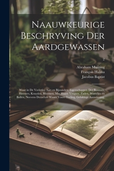 Paperback Naauwkeurige beschryving der aardgewassen: Waar in de veelerley aart en bijzondere eigenschappen der boomen, heesters, kruyden, bloemen, met haare vru [Dutch] Book