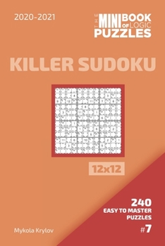 Paperback The Mini Book Of Logic Puzzles 2020-2021. Killer Sudoku 12x12 - 240 Easy To Master Puzzles. #7 Book