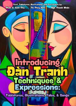 Hardcover Introducing Dàn Tranh Techniques & Expressions: Tablatures, Illustrations, Tales, & Songs Book