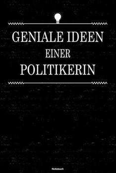 Geniale Ideen einer Politikerin Notizbuch: Politikerin Journal DIN A5 liniert 120 Seiten Geschenk (German Edition)