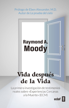 Vida Despues de la Vida: La Primera Investigación de Testimonios Reales Sobre Experiencias Cercanas a la Muerte (Ecm)