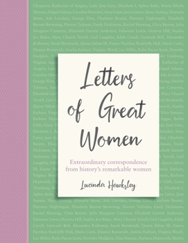 Hardcover Letters of Great Women: Extraordinary Correspondence from History's Remarkable Women Book