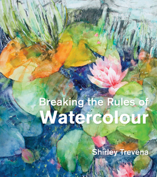 Hardcover Breaking the Rules of Watercolour: Painting Secrets and Techniques Book