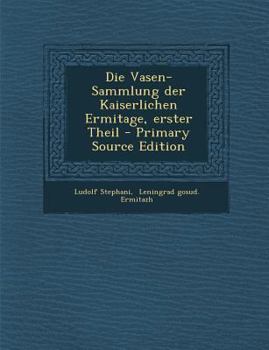 Paperback Die Vasen-Sammlung Der Kaiserlichen Ermitage, Erster Theil [German] Book