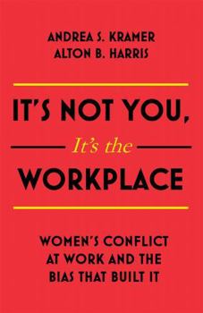 It's Not You It's the Workplace: Women's Conflict at Work and the Bias that Built It
