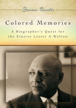 Hardcover Colored Memories: A Biographer's Quest for the Elusive Lester A. Walton Book