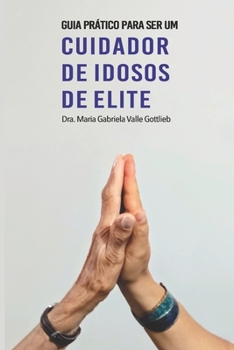 Paperback Guia Pr?tico Para Ser Um Cuidador de Idosos de Elite [Portuguese] Book