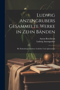 Paperback Ludwig Anzengrubers Gesammelte Werke in Zehn Bänden: Bd. Kalendergeschichten. Gedichte Und Aphorismen [German] Book