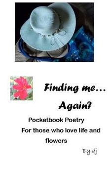 Paperback Finding Me.... Again?: Pocketbook Poetry for Those Who Love Life and Flowers Book