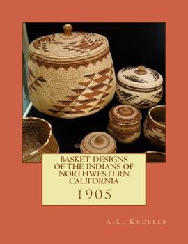 Paperback Basket Designs of the Indians of NorthWestern California: 1905 Book