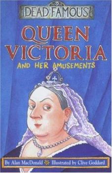 Queen Victoria and Her Amusements (Dead Famous S.) - Book  of the Dead Famous