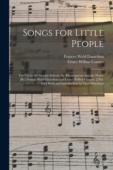 Paperback Songs for Little People: For Use in the Sunday School, the Kindergarten and the Home [By] Francis Weld Danielson and Grace Wilber Conant. [2Nd. Book