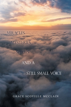 Paperback Miracles Mysteries Spirits and a Still Small Voice Book