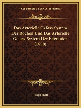 Paperback Das Arterielle Gefass-System Der Rochen Und Das Arterielle Gefass-System Der Edentaten (1858) [German] Book