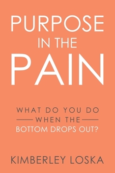 Paperback Purpose in the Pain: What do you do when the bottom drops out? Book