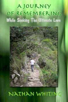 Paperback A Journey of Remembering: While Seeking the Ultimate Love Book