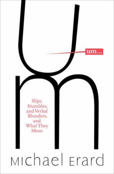 Hardcover Um...: Slips, Stumbles, and Verbal Blunders, and What They Mean Book