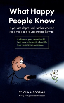 What Happy People Know: Find mental health; Feel more enthusiastic and optimistic; Be more confident