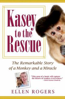 Hardcover Kasey to the Rescue: The Remarkable Story of a Monkey and a Miracle Book