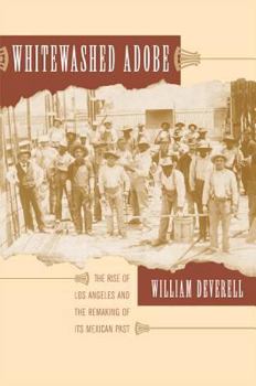 Hardcover Whitewashed Adobe: The Rise of Los Angeles and the Remaking of Its Mexican Past Book