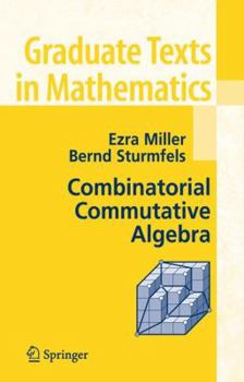 Combinatorial Commutative Algebra - Book #227 of the Graduate Texts in Mathematics