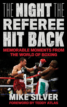 Hardcover The Night the Referee Hit Back: Memorable Moments from the World of Boxing Book