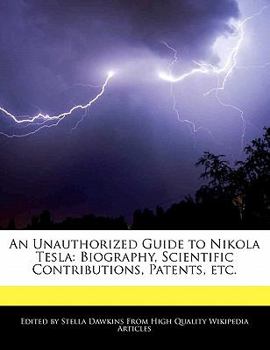 Paperback An Unauthorized Guide to Nikola Tesla: Biography, Scientific Contributions, Patents, Etc. Book