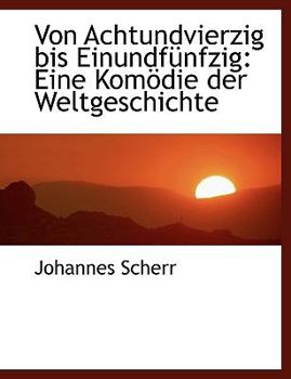 Paperback Von Achtundvierzig Bis Einundfa1/4nfzig: Eine Komapdie Der Weltgeschichte (Large Print Edition [Large Print] Book