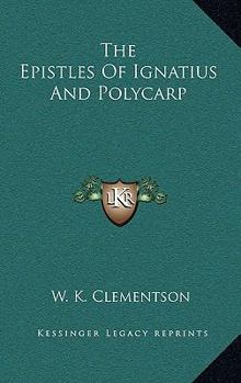Hardcover The Epistles Of Ignatius And Polycarp Book