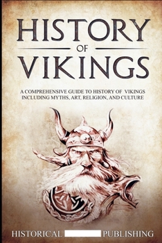 Paperback History of Vikings: A Comprehensive Guide to History of Vikings including Myths, Art, Religion, and Culture Book