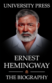 Paperback Ernest Hemingway Book: The Biography of Ernest Hemingway: Man of Adventure, Romance, and World-Renowned Prose Book