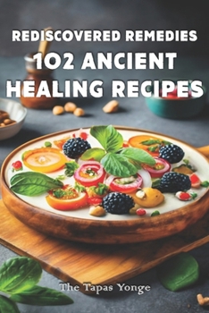 Paperback Rediscovered Remedies: 102 Ancient Healing Recipes Book