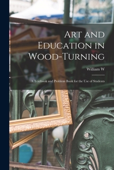 Paperback Art and Education in Wood-turning; a Textbook and Problem Book for the use of Students Book