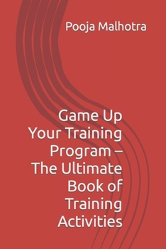 Paperback Game Up Your Training Program - The Ultimate Book of Training Activities Book