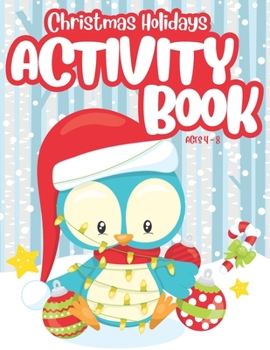 Christmas Holidays Activity Book for Kids Ages 4-8: Workbook with Coloring, Cryptograms, Word Searches and More! Use as a Stocking Stuffer or to Keep Children Busy before Christmas.