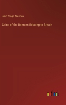 Coins of the Romans Relating to Britain