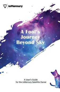 Paperback A Fool's Journey Beyond Sky: A User's Guide for the icMercury Satellite Owner Book