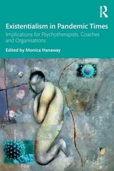 Paperback Existentialism in Pandemic Times: Implications for Psychotherapists, Coaches and Organisations Book
