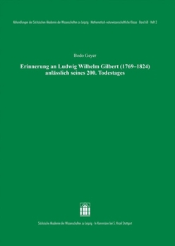 Erinnerung an Ludwig Wilhelm Gilbert (1769-1824) Anlasslich Seines 200. Todestages (German Edition)
