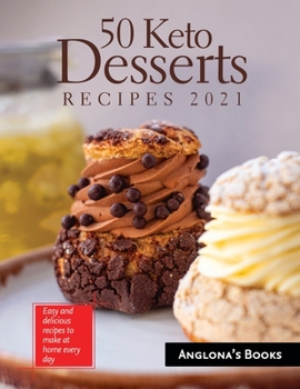 Paperback 50 Keto Desserts Recipes 2021: Easy and delicious recipes to make at home every day Book