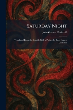 Paperback Saturday Night: Translated From the Spanish With a Preface by John Garrett Underhill Book