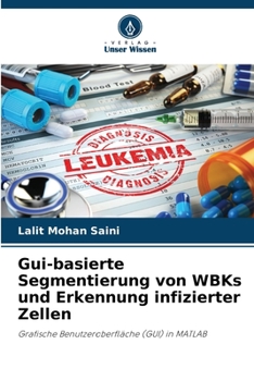 Paperback Gui-basierte Segmentierung von WBKs und Erkennung infizierter Zellen [German] Book