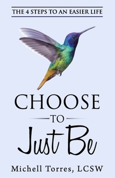 Paperback Choose to Just Be: The 4 Steps to an Easier Life Book
