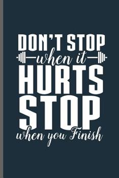 Paperback Don't stop when it Hurts stop when you Finish: Training and Gym notebooks gift (6x9) Dot Grid notebook to write in Book