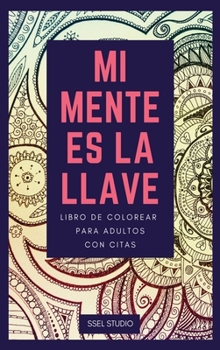 Hardcover Mi Mente es la Llave: Libro de colorear para adultos con citas [Spanish] Book