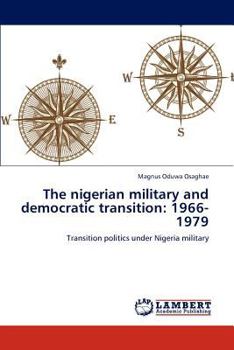 Paperback The Nigerian Military and Democratic Transition: 1966-1979 Book