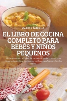 Paperback El Libro de Cocina Completo Para Bebés Y Niños Pequeños [Spanish] Book
