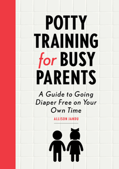 Paperback Potty Training for Busy Parents: A Guide to Going Diaper Free on Your Own Time Book