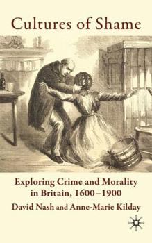 Hardcover Cultures of Shame: Exploring Crime and Morality in Britain 1600-1900 Book